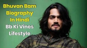Bhuvan Bam Biography In Hindi l Bb Ki Vines Lifestyle (1)