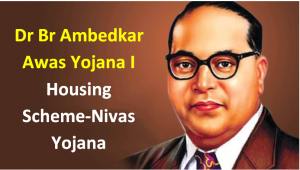 Dr Br Ambedkar Awas Yojana I Housing Scheme-Nivas Yojana 2019